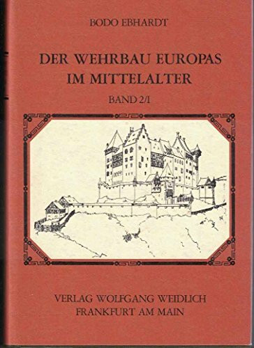 Der Wehrbau Europas im Mittelalter. Versuch einer Gesamtdarstellung der europäischen Burgen. Band II. Teil 1