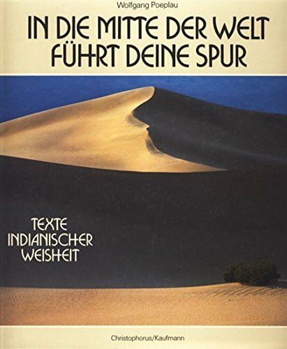 In die Mitte der Welt führt deine Spur. Texte indianischer Weisheit