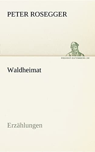 Waldheimat: Erzählungen (TREDITION CLASSICS)