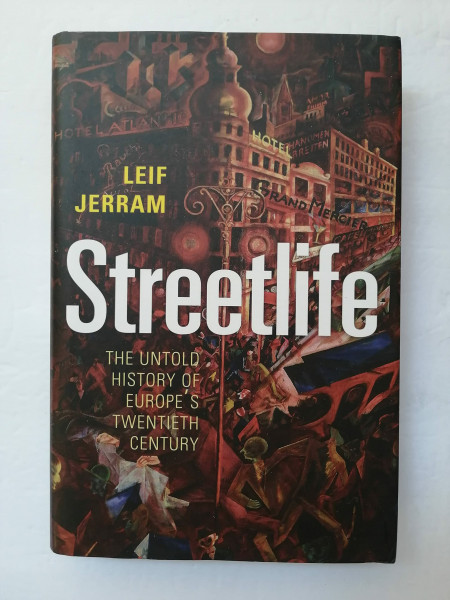 Streetlife: The Untold History of Europe's Twentieth Century