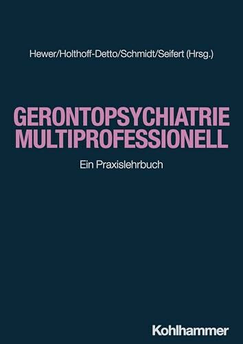 Gerontopsychiatrie multiprofessionell: Ein Praxislehrbuch