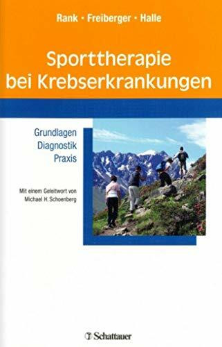 Sporttherapie bei Krebserkrankungen: Grundlagen – Diagnostik – Praxis - Mit einem Geleitwort von Michael H. Schoenberg