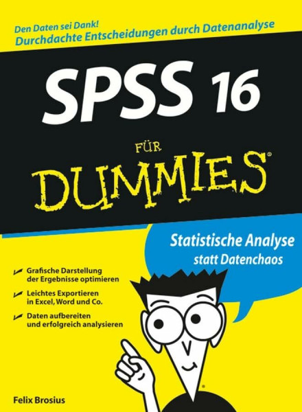 SPSS 16 für Dummies: Statistische Analyse statt Datenchaos. Den Daten sei Dank! Durchdachte Entscheidungen durch Datananalyse. Grafische Darstellung ... Daten aufbereiten und erfolgreich analysieren