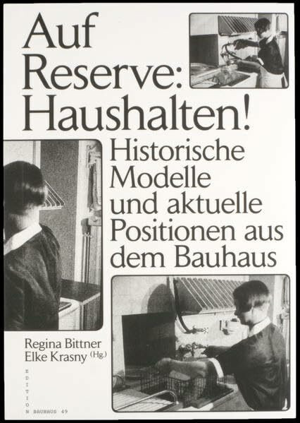 Auf Reserve: Haushalten!: Historische Modelle und aktuelle Positionen aus dem Bauhaus (Edition Bauhaus)