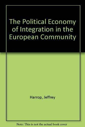 The Political Economy of Integration in the European Community