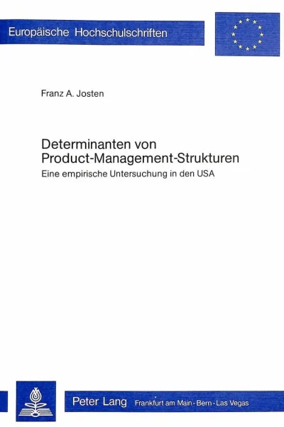 Determinanten von Product-Management-Strukturen: Eine empirische Untersuchung in den USA (Europäische Hochschulschriften / European University Studies ... Universitaires Européennes, Band 227)