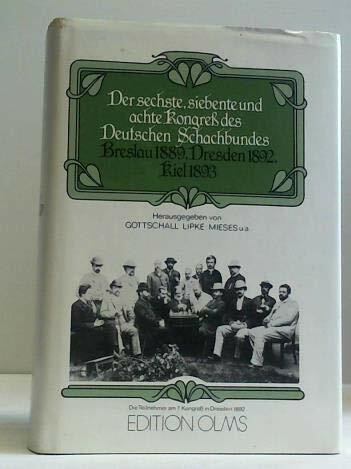 Kongress des Deutschen Schachbundes (6., 7. u. 8.). Breslau 1889 /Dresden 1892 /Kiel 1893 (Tschaturanga / Darstellungen und Quellen zur Geschichte des Schachspiels)