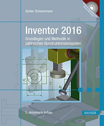 Inventor 2016: Grundlagen und Methodik in zahlreichen Konstruktionsbeispielen