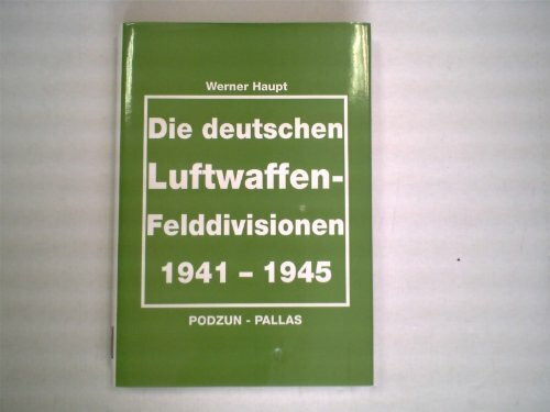 Die deutschen Luftwaffenfelddivisionen 1941 - 1945