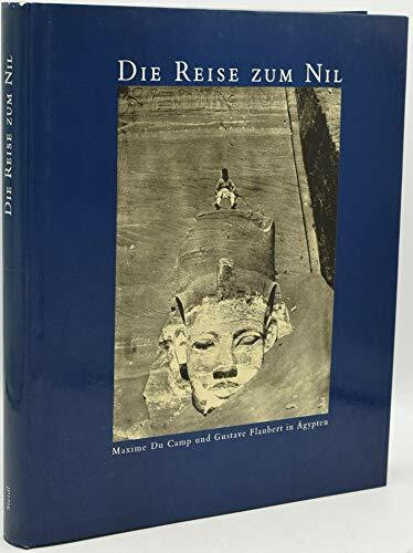 Die Reise zum Nil 1849-1850. Maxime Du Camp und Gustave Flaubert in Ägypten, Palästina und Syrien. Eine Ausstellung des Museum Ludwig.