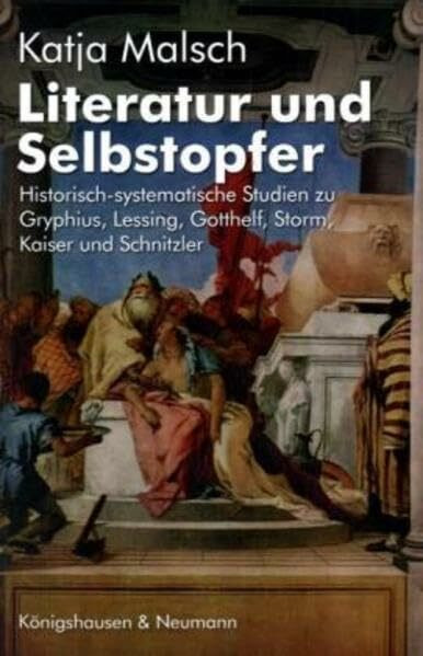 Literatur und Selbstopfer: Historisch-systematische Studie zu Gryphius, Lessing, Gotthelf, Storm, Kaiser und Schnitzler: Historisch-systematische ... Schriften. Reihe Literaturwissenschaft)