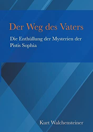 Der Weg des Vaters: Die Enthüllung der Mysterien der Pistis Sophia