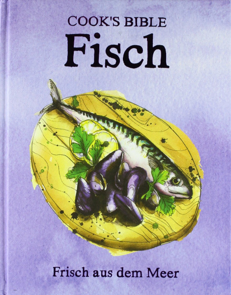 Cooks Bible Fisch: Frisch aus dem Meer