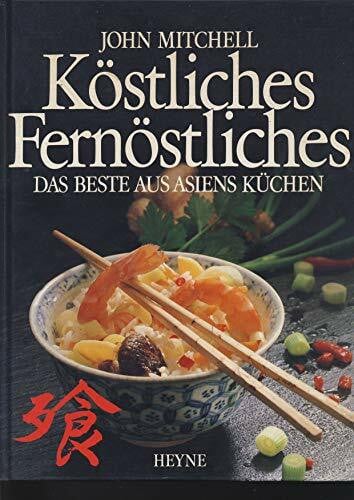 Köstliches Fernöstliches. Das Beste aus Asiens Küchen