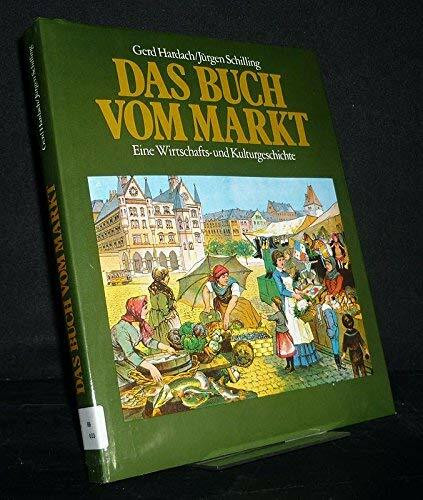 Das Buch vom Markt. Eine Wirtschafts- und Kulturgeschichte