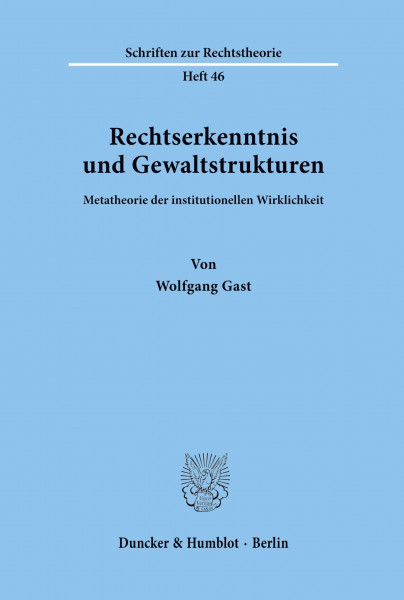 Rechtserkenntnis und Gewaltstrukturen.: Metatheorie der institutionellen Wirklichkeit. (Schriften zur Rechtstheorie, Band 46)