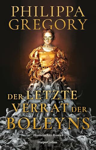 Der letzte Verrat der Boleyns: Historischer Roman | »Niemand schreibt besser über die Tudors als Philippa Gregory.« Publishers Weekly | Liebe und Verrat am Hof von Heinrich VIII. | Mittelalterroman
