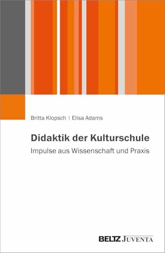 Didaktik der Kulturschule: Impulse aus Wissenschaft und Praxis