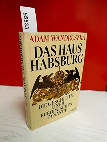 Das Haus Habsburg: Geschichte einer europäischen Dynastie