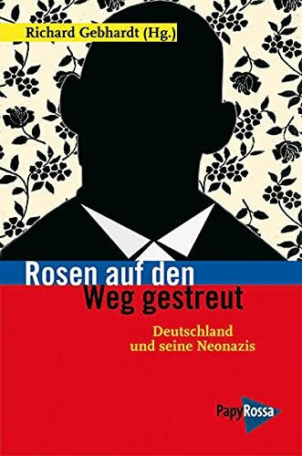 Rosen auf den Weg gestreut: Deutschland und seine Neonazis (Neue Kleine Bibliothek)