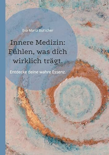 Innere Medizin: Fühlen, was dich wirklich trägt.: Ein Weg zu Dir. Spiritualität & Wissenschaft verbunden.: Entdecke deine wahre Essenz! Eine achtsame Reise zu Frieden, Klarheit und Selbstentfaltung