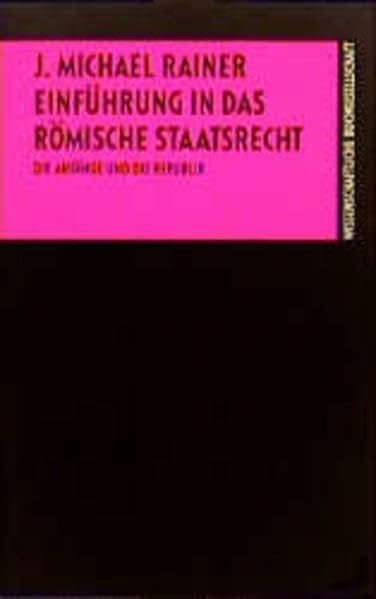 Einführung in das römische Staatsrecht: Die Anfänge und die Republik