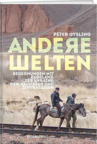 Andere Welten: Begegnungen mit Russland, der Ukraine, dem Kaukasus und Zentralasien