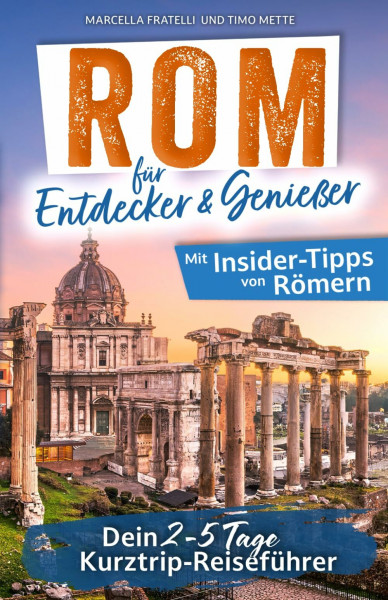 Rom – Erlebe die Ewige Stadt! | Reiseführer für Entdecker und Genießer | Authentisch, lebensfroh und unvergleichlich lecker! | Insider-Tipps auch abseits der Touristenpfade | Inkl. Online-Karte