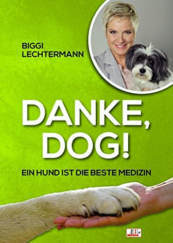 Danke, Dog!: Ein Hund ist die beste Medizin