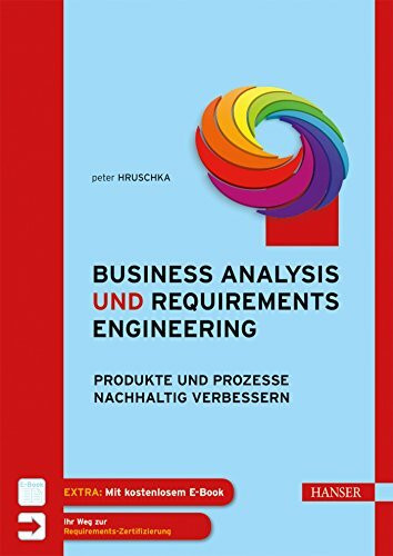 Business Analysis und Requirements Engineering: Produkte und Prozesse nachhaltig verbessern