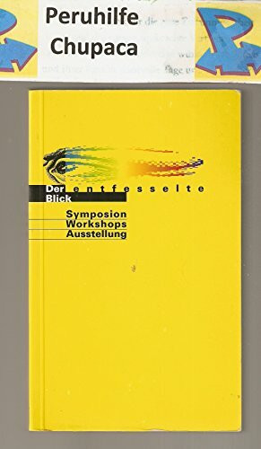 Der entfesselte Blick: Symposion, Workshops, Ausstellung
