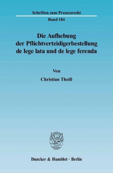 Die Aufhebung der Pflichtverteidigerbestellung de lege lata und de lege ferenda