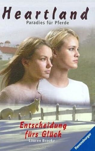 Entscheidung fürs Glück (Heartland - Paradies für Pferde, Band 19)