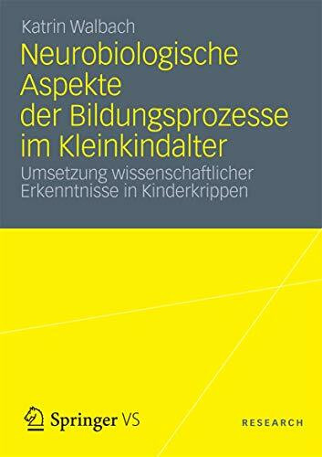 Neurobiologische Aspekte der Bildungsprozesse im Kleinkindalter: Umsetzung wissenschaftlicher Erkenntnisse in Kinderkrippen