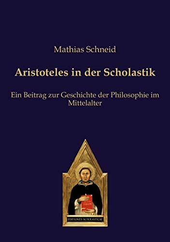 Aristoteles in der Scholastik: Ein Beitrag zur Geschichte der Philosophie im Mittelalter