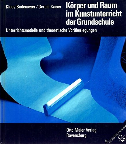 Körper und Raum im Kunstunterricht der Grundschule. Unterrichtsmodelle und theoretische Vorüberlegungen