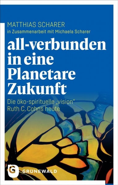 all-verbunden in eine Planetare Zukunft: Die öko-spirituelle 'vision' Ruth C. Cohns heute