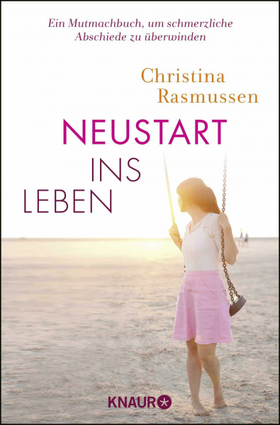 Neustart ins Leben: Ein Mutmach-Buch, um schmerzliche Abschiede zu überwinden
