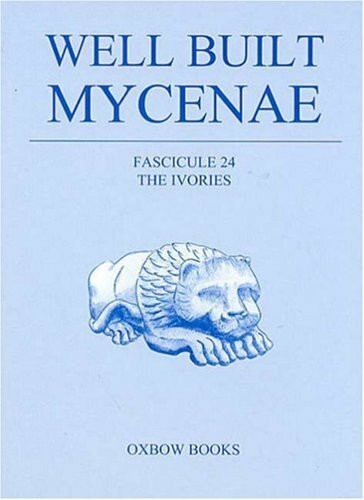 The Ivories and Objects of Bones, Antler and Boar's Tusk: The Ivories and Objects of Bones and Antler and Boar's Tusk (Well Built Mycenae, Fascicule, Band 24)