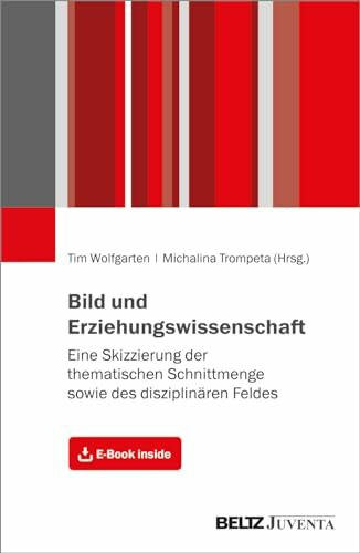 Bild und Erziehungswissenschaft: Eine Skizzierung der thematischen Schnittmenge sowie des disziplinären Feldes. Mit E-Book inside