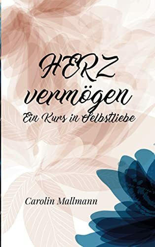 HERZvermögen: Ein Kurs in Selbstliebe