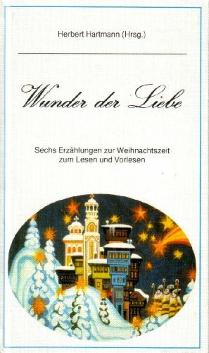Wunder der Liebe. Großdruck. Sechs Erzählungen zur Weihnachtszeit zum Lesen und Vorlesen