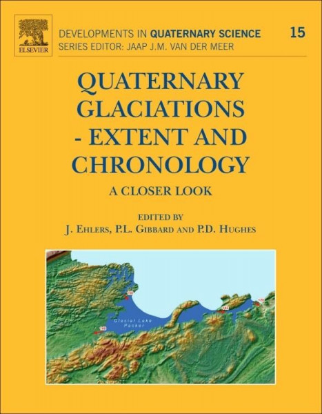 Quaternary Glaciations - Extent and Chronology: A Closer Look (Volume 15) (Developments in Quaternary Science, Volume 15, Band 15)