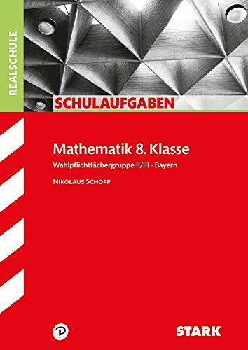 STARK Schulaufgaben Realschule - Mathematik 8. Klasse Gruppe II/III - Bayern (Klassenarbeiten und Klausuren)