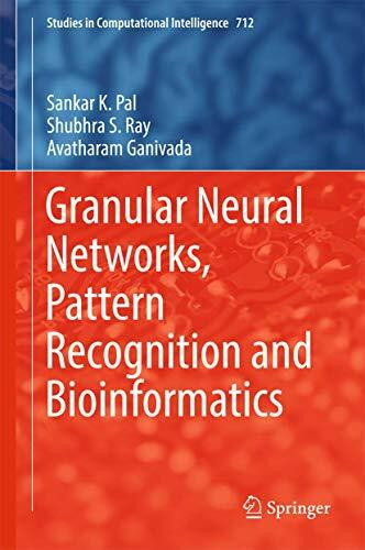 Granular Neural Networks, Pattern Recognition and Bioinformatics (Studies in Computational Intelligence, 712, Band 712)