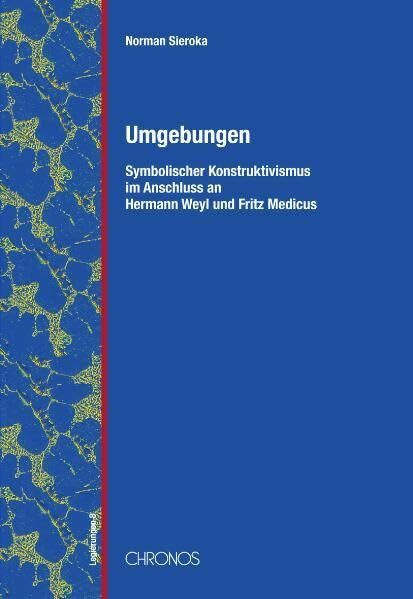 Umgebungen: Symbolischer Konstruktivismus im Anschluss an Hermann Weyl und Fritz Medicus (Legierungen)