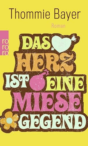 Das Herz ist eine miese Gegend: Roman