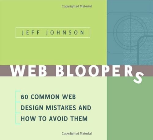 Web Bloopers: 60 Common Web Design Mistakes, and How to Avoid Them (Interactive Technologies) Web Bloopers: 60 Common Web Design Mistakes, and How to Avoid Them (Interactive Technologies)