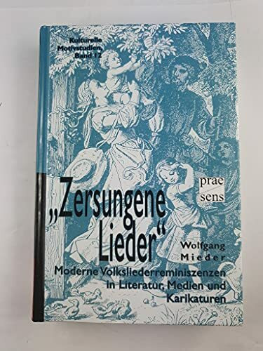 „Zersungene Lieder“: Moderne Volksliederreminiszenzen in Literatur, Medien und Karikaturen (Kulturelle Motivstudien)