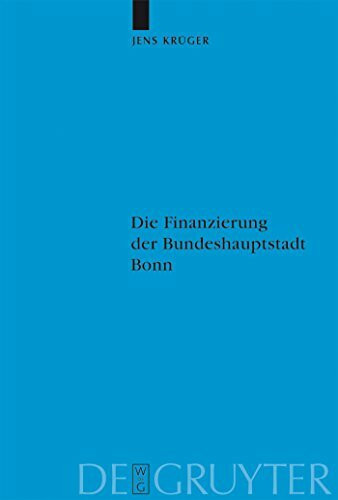 Die Finanzierung der Bundeshauptstadt Bonn (Veröffentlichungen der Historischen Kommission zu Berlin, 106)